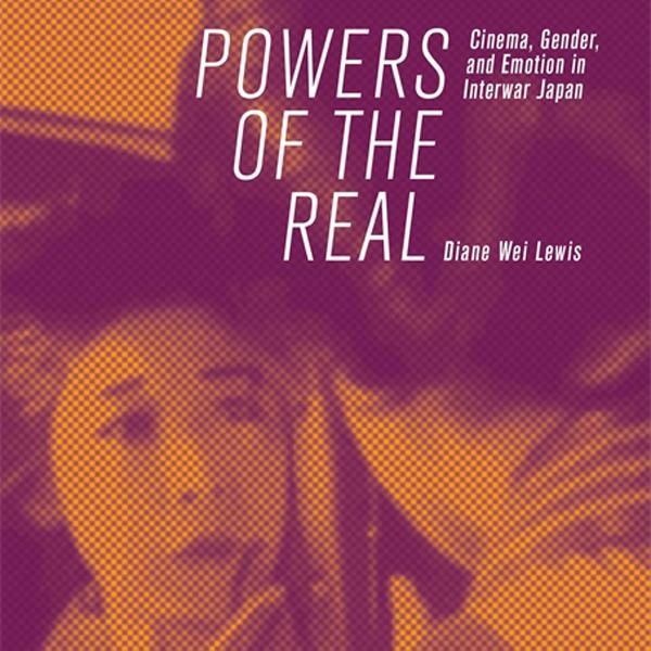 New faculty book Powers of the Real: Cinema, Gender, and Emotion in Interwar Japan